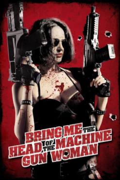 Bring Me the Head of the Machine Gun Woman(2012) Movies