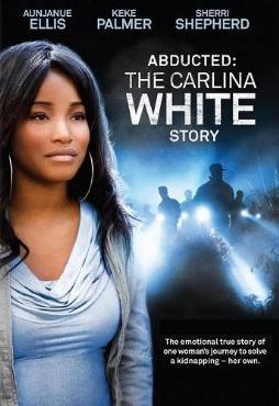 Abducted: The Carlina White Story(2012) Movies