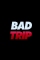 Bad Trip (2020)